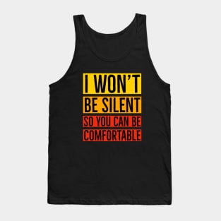 I Won't Be Silent So You Can Be Comfortable Tank Top